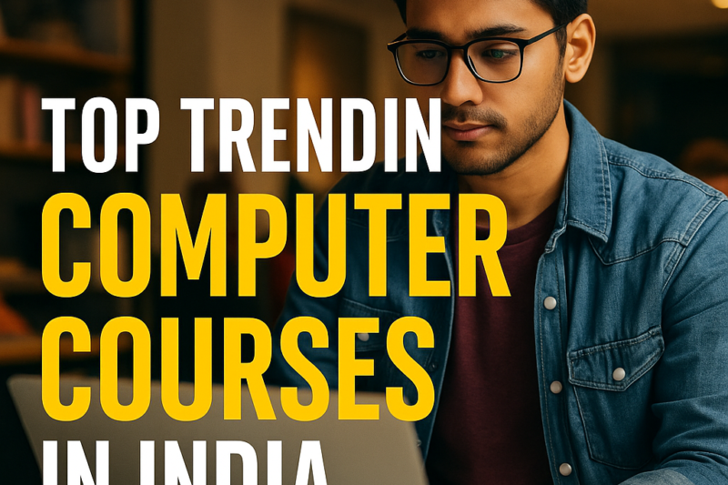 Top Trending Computer Courses in India in 2025: A Comprehensive Guide for Students and Professionals